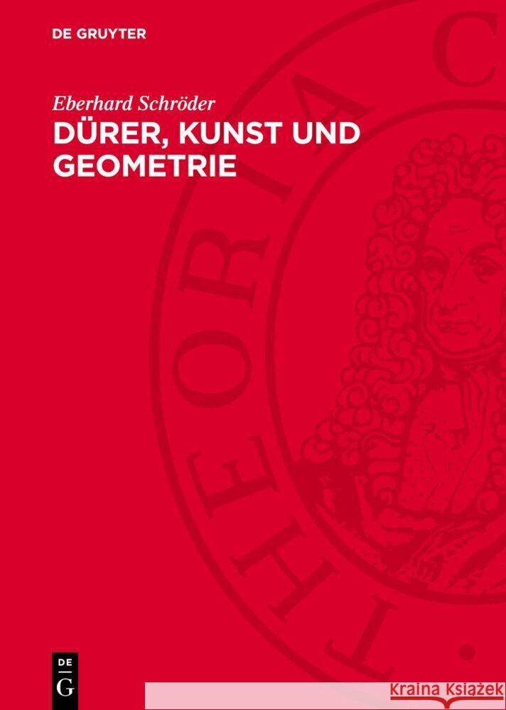 Dürer, Kunst und Geometrie: Dürers künstlerisches Schaffen aus der Sicht seiner »Underweysung« Eberhard Schröder 9783112753125 De Gruyter (JL) - książka