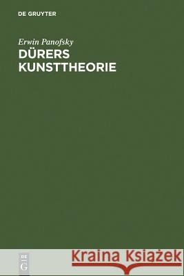 Dürers Kunsttheorie: Vornehmlich in Ihrem Verhältnis Zur Kunsttheorie Der Italiener Panofsky, Erwin 9783111136455 Walter de Gruyter - książka