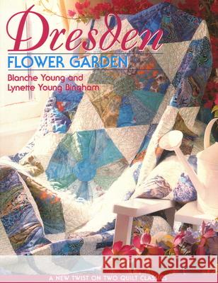 Dresden Flower Garden: A New Twist on Two Quilt Classics Blanche Young, Lynette Young Bingham 9781571201928 C & T Publishing - książka