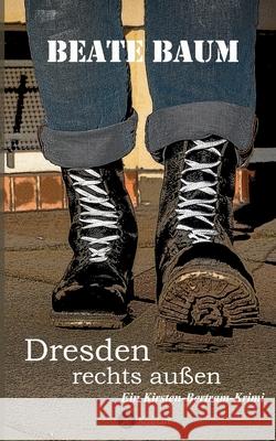 Dresden rechts außen: Ein Kirsten-Bertram-Krimi Baum, Beate 9783751905794 Books on Demand - książka