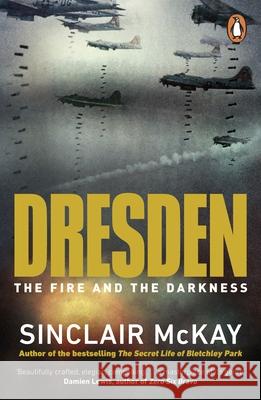 Dresden: The Fire and the Darkness McKay, Sinclair 9780241986011 Penguin Books Ltd - książka