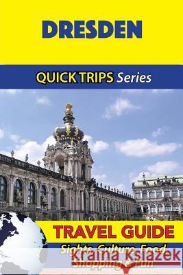 Dresden Travel Guide (Quick Trips Series): Sights, Culture, Food, Shopping & Fun Denise Khan 9781532846236 Createspace Independent Publishing Platform - książka