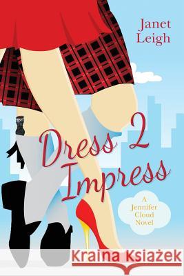 Dress 2 Impress: A Jennifer Cloud Novel Janet Leigh 9781518808753 Createspace Independent Publishing Platform - książka