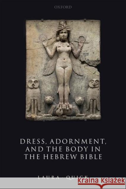 Dress, Adornment, and the Body in the Hebrew Bible Laura (Associate Professor of Hebrew Bible, Faculty of Theology and Religion, and Tutorial Fellow in Theology and Religi 9780198856818 Oxford University Press - książka