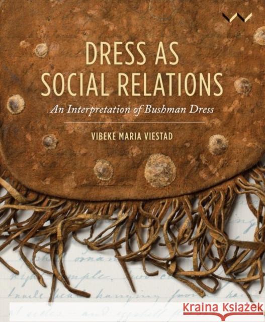 Dress as Social Relations: An Interpretation of Bushman Dress Vibeke Maria Viestad 9781776141913 Wits University Press - książka