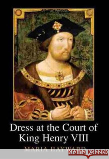 Dress at the Court of King Henry VIII: The Wardrobe Book of the Wardrobe of the Robes Prepared by James Worsley in December 1516, Edited from Harley M Hayward, Maria 9781904350705 Maney Publishing - książka