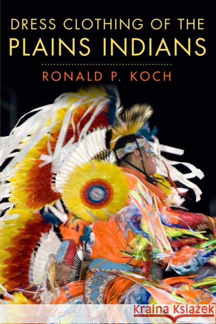 Dress Clothing of the Plains Indians, Volume 140 Koch, Ronald P. 9780806121376 University of Oklahoma Press - książka