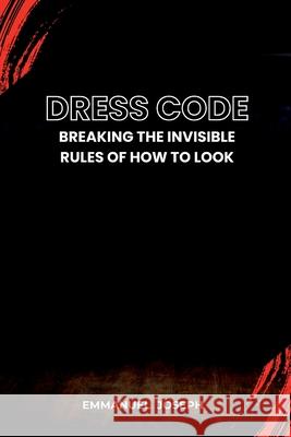 Dress Code, Breaking the Invisible Rules of How to Look Emmanuel Joseph 9789537109301 Emmanuel Joseph - książka