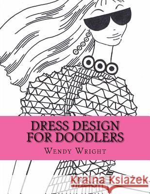 Dress Design for Doodlers Wendy Wright 9781530762361 Createspace Independent Publishing Platform - książka