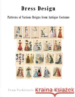 Dress Design: Patterns of Various Reigns from Antique Costume Talbot Hughes 9781522994398 Createspace Independent Publishing Platform - książka