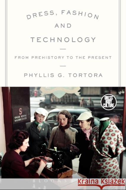 Dress, Fashion and Technology: From Prehistory to the Present Tortora, Phyllis G. 9780857851918 Bloomsbury Academic - książka