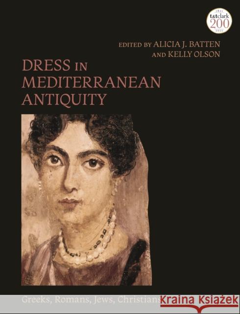 Dress in Mediterranean Antiquity: Greeks, Romans, Jews, Christians Alicia J. Batten Kelly Olsen 9780567684653 T&T Clark - książka