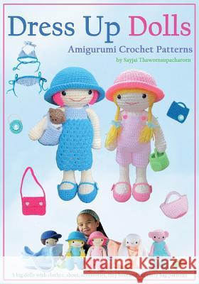 Dress Up Dolls Amigurumi Crochet Patterns: 5 big dolls with clothes, shoes, accessories, tiny bear and big carry bag patterns Thawornsupacharoen, Sayjai 9781910407066 K and J Publishing - książka
