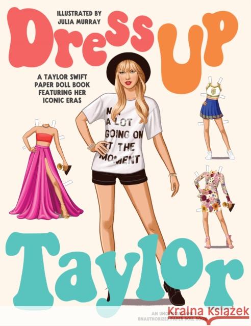 Dress Up Taylor: A Taylor Swift paper doll book featuring her iconic eras  9781923049765 Smith Street Books - książka
