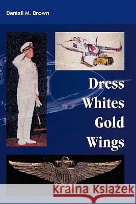 Dress Whites, Gold Wings Daniell M. Brown 9781412067621 Trafford Publishing - książka