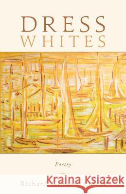 Dress Whites: Poetry Richard Gilmore Loftus 9781981550180 Createspace Independent Publishing Platform - książka