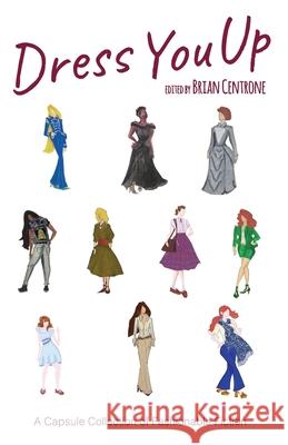 Dress You Up: A Capsule Collection of Fashionable Fiction Brian Centrone Stephen Tornero 9780997264937 New Lit Salon Press, LLC - książka