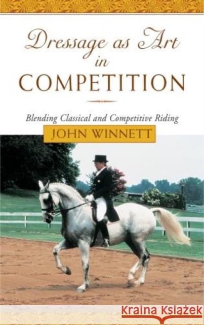 Dressage as Art in Competition: Blending Classical and Competitive Riding John Winnett 9781585746019 Lyons Press - książka