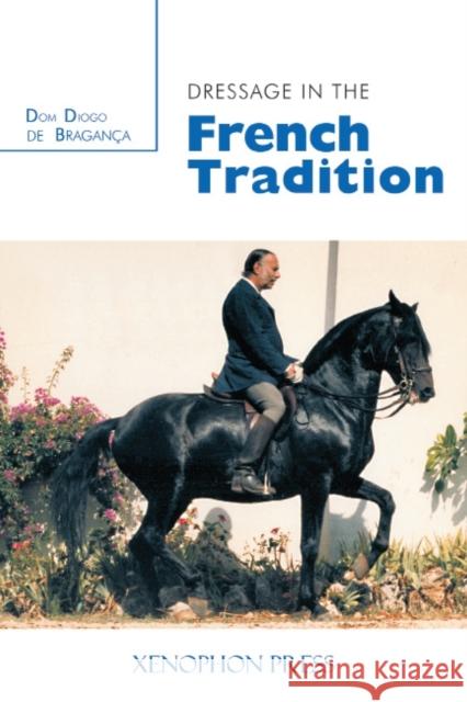 Dressage in the French Tradition Dom Diogo D Miguel Tavora Rene Bacharach 9780933316218 Xenophon Press LLC - książka