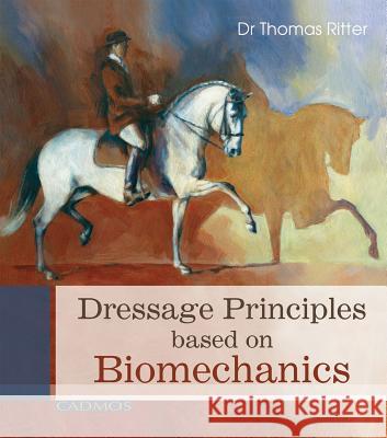 Dressage Principles Based on Biomechanics Thomas Ritter 9780857880048 Cadmos Books - książka