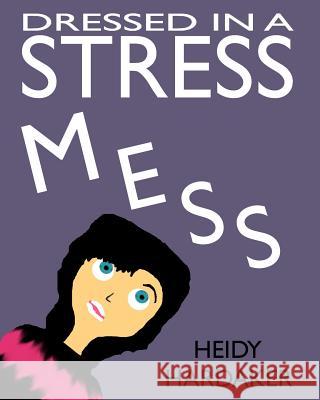 Dressed in a Stress Mess Heidy Hardaker 9781976159916 Createspace Independent Publishing Platform - książka