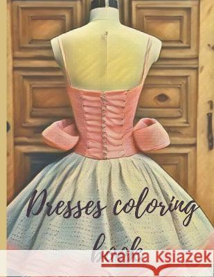 Dresses coloring book Toni Nadom   9798374702569 Independently Published - książka