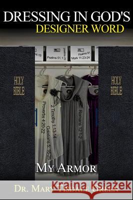 Dressing in God's Designer Word: My Armor! Mary Tisdale Green 9781724115706 Independently Published - książka
