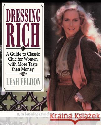 Dressing Rich: A Guide to Classic Chic for Women with More Taste Than Money Feldon, Leah 9780595177936 iUniverse - książka