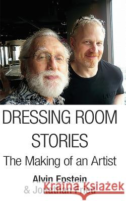 Dressing Room Stories: The Making of an Artist Fried, Jonathan 9781367957862 Blurb - książka