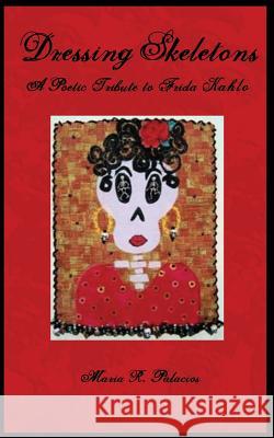 Dressing Skeletons: A Poetic Tribute To Frida Kahlo Zarco, Sabrina 9780972648387 Atahualpa Press - książka