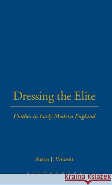 Dressing the Elite: Clothes in Early Modern England Vincent, Susan J. 9781859737460  - książka