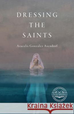 Dressing the Saints Aracelis Gonz?le 9781625570628 Black Lawrence Press - książka