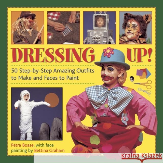 Dressing Up!: 50 Step-By-Step Amazing Outfits to Make and Faces to Paint Boase, Petra 9781843229148  - książka