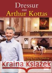 Dressur mit Arthur Kottas : Grundsätze und Lektionen der Spanischen Hofreitschule in Wien Kottas-Heldenberg, Arthur Rowbotham, Julie  9783275017225 Müller Rüschlikon - książka