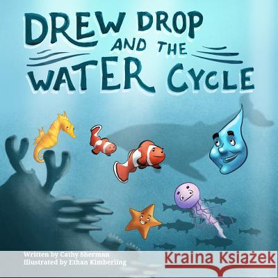 Drew Drop and the Water Cycle Cathy Sherman Ethan Kimberling 9781492282600 Createspace - książka