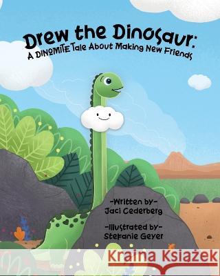 Drew the Dinosaur: A Dinomite Tale About Making New Friends Stefanie Geyer Jaci Cederberg 9781737858904 Camp and Bloom - książka