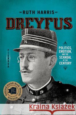 Dreyfus: Politics, Emotion, and the Scandal of the Century Ruth Harris 9780312572983 Picador USA - książka