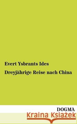 Dreyjährige Reise nach China Ides, Evert Ysbrants 9783954542413 Dogma - książka