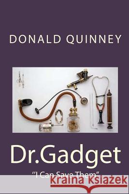 Dr.Gadget: ''I Can Save Them'' Quinney, Donald James 9781982090050 Createspace Independent Publishing Platform - książka