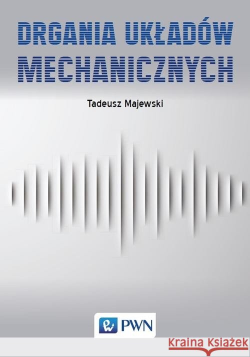 Drgania układów mechanicznych Majewski Tadeusz 9788301208844 Wydawnictwo Naukowe PWN - książka