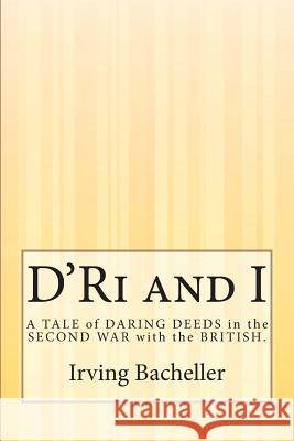 D'Ri and I: A TALE of DARING DEEDS in the SECOND WAR with the BRITISH. Bacheller, Irving 9781507554258 Createspace - książka