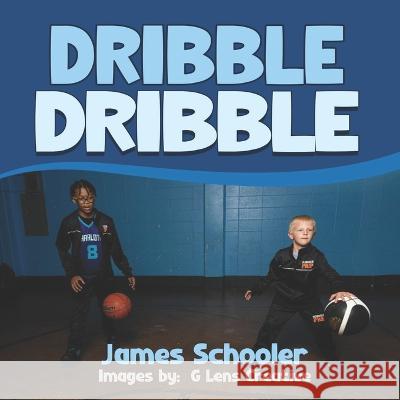 Dribble Dribble James Schooler, G Lens Creative 9781955063883 Bk Royston Publishing - książka
