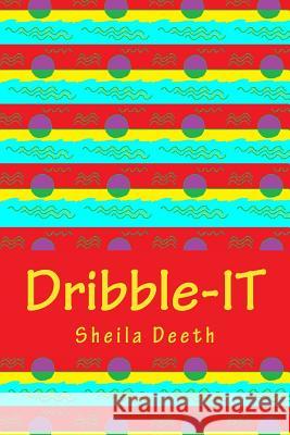 Dribble-IT: 50-word writing prompts for 366 days Deeth, Sheila 9781532948022 Createspace Independent Publishing Platform - książka