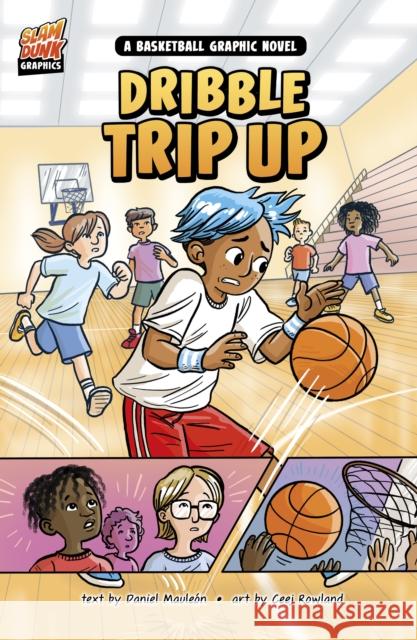 Dribble Trip Up: A Basketball Graphic Novel Daniel Montgomery Cole Mauleon 9781398254886 Capstone Global Library Ltd - książka