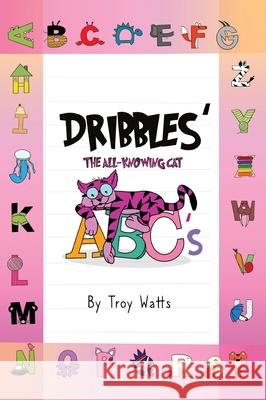 Dribbles' The All-Knowing Cat ABC's Troy Watts 9781087909752 Indy Pub - książka