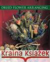 Dried Flower Arranging Moore Terence 9781846817328 Anness Publishing