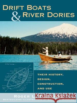 Drift Boats & River Dories: Their History, Design, Construction, and Use Roger L. Fletcher Samuel F. Manning 9780811719735 Stackpole Books - książka