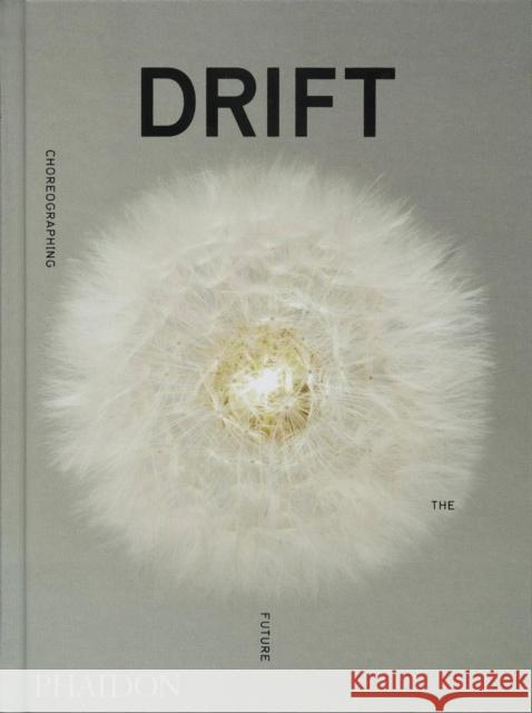 DRIFT: Choreographing the Future Drift 9781838661717 Phaidon Press Ltd - książka