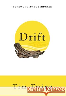 Drift: Finding Your Way Back When Life Throws You Off Course Tim Twigg 9781951475079 Arrow Press, LLC - książka