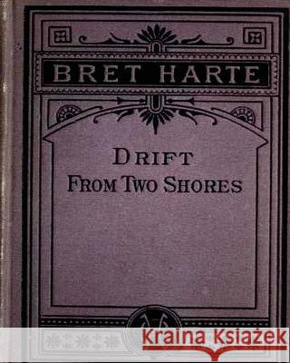 Drift from Two Shores (1878) By Bret Harte (Original Classics) Harte, Bret 9781530724628 Createspace Independent Publishing Platform - książka